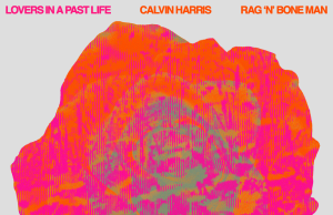 Calvin Harris i Rag’N’Bone Man ponovo udruženi u novom singlu “Lovers In A Past Life”