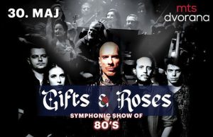 “Gifts and Roses Symphonic show of 80’s” 30. maja